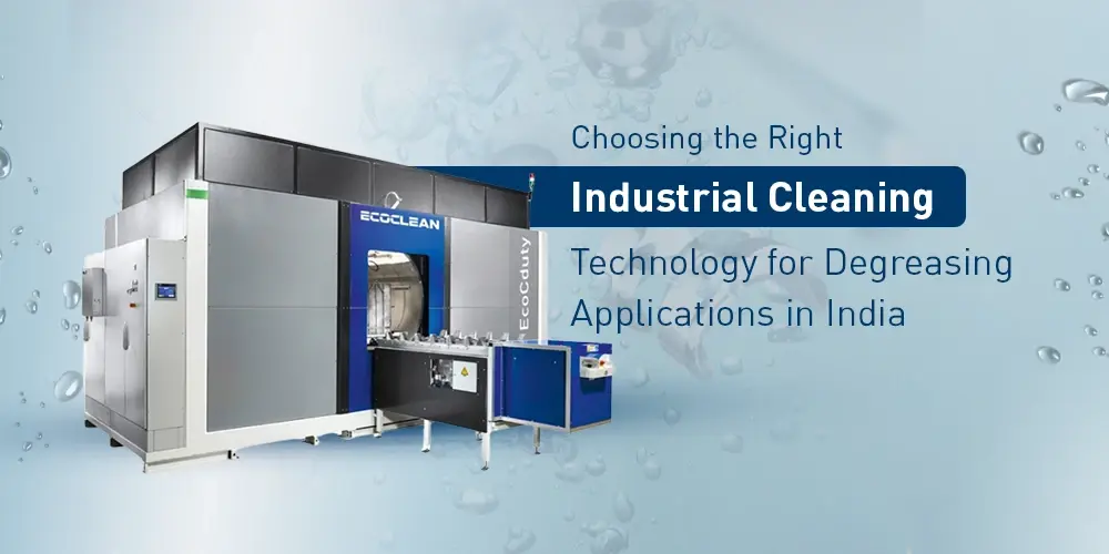 Choosing the Right Industrial Cleaning Technology for Degreasing Applications in India - Ecoclean India