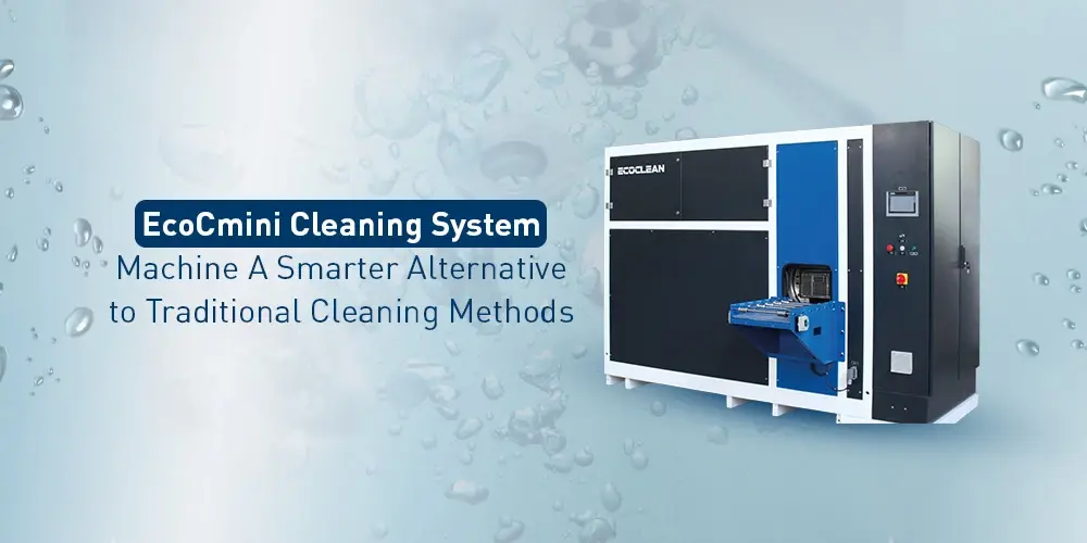 EcoCmini Cleaning System Machine A Smarter Alternative to Traditional Cleaning Methods - Ecoclean India