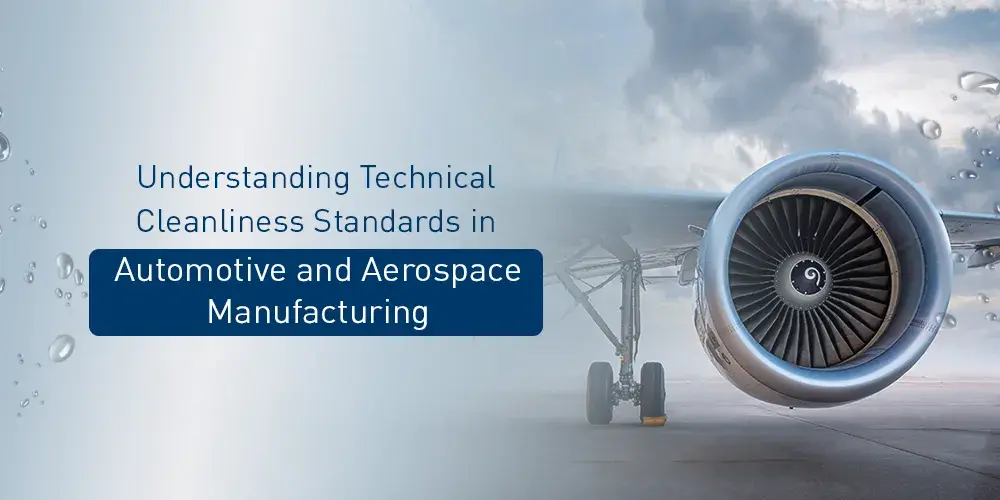 Understanding Technical Cleanliness Standards in Automotive and Aerospace Manufacturing - Ecoclean India